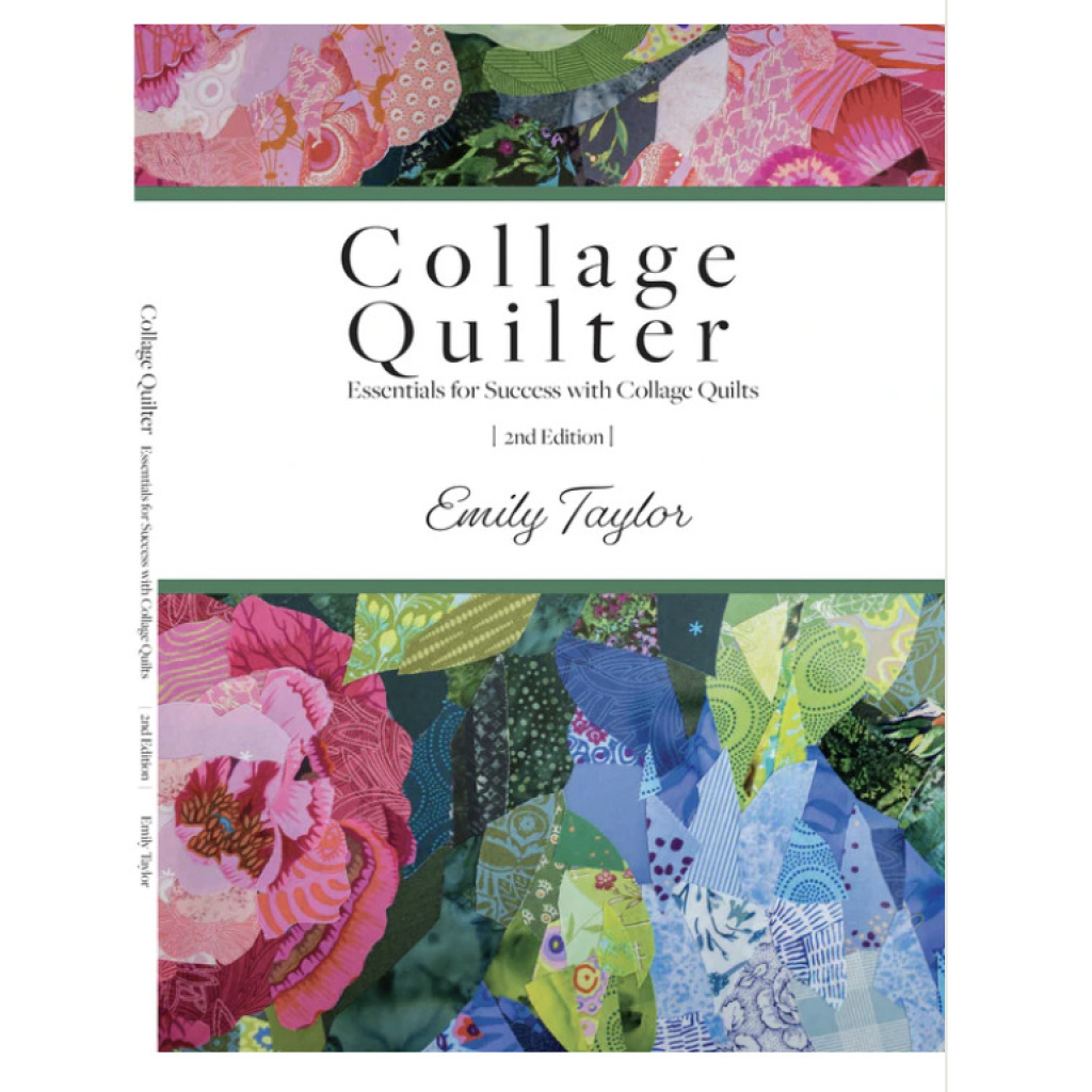 Collage Quilter~ Essentials for Success with Collage Quilts 2nd Edition