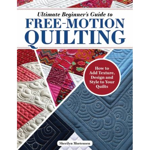 Ultimate Beginner's Guide to Free-Motion Quilting