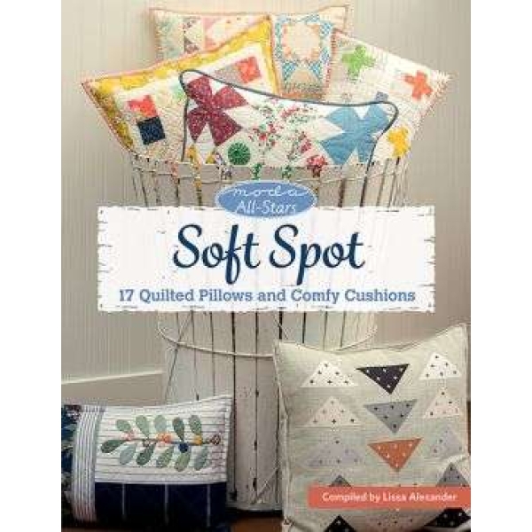Moda All-Stars - Soft Spot - 17 Quilted Pillows and Comfy Cushions